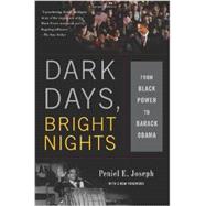 Dark Days, Bright Nights From Black Power to Barack Obama by Joseph, Peniel E., 9780465033133