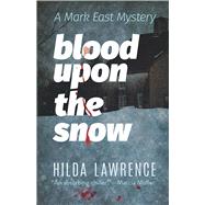 Blood upon the Snow A Mark East Mystery by Lawrence, Hilda, 9780486823133