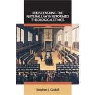 Rediscovering the Natural Law in Reformed Theological Ethics by Grabill, Stephen J., 9780802863133