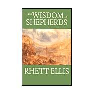 The Wisdom of Shepherds by Ellis, Rhett, 9780967063133