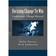 Focusing Change to Win by Nwosu, Kelly; Anderson, Nick, 9781493653133