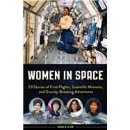 Women in Space 23 Stories of First Flights, Scientific Missions, and Gravity-Breaking Adventures by Gibson, Karen Bush, 9781641603133