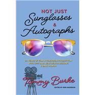 Not Just Sunglasses and Autographs 30 Years of Film & Television Production with Life (& Near Death) Lessons by Burke, Tommy; Anderson, Erin, 9781667823133