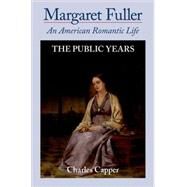 Margaret Fuller An American Romantic Life Volume II: The Public Years by Capper, Charles, 9780195063134