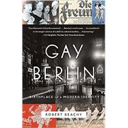 Gay Berlin Birthplace of a Modern Identity by Beachy, Robert, 9780307473134