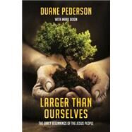 Larger Than Ourselves by Pederson, Duane; Dixon, Mark; Gottry, Steve, 9781505683134