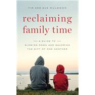 Reclaiming Family Time by Muldoon, Tim; Muldoon, Sue, 9781593253134