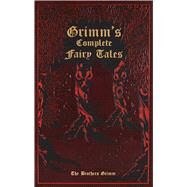 Grimm's Complete Fairy Tales by Grimm, Jacob; Grimm, Wilhelm; Mondschein, Kenneth C.; Hunt, Margaret, 9781607103134