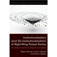 Institutionalisation (and De-Institutionalisation) of Right-Wing Protest Parties The Progress Parties in Denmark and Norway by Harmel, Robert; Svsand, Lars G.; Mjelde, Hilmar, 9781786613134