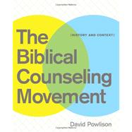 The Biblical Counseling Movement: History and Context by Powlison, David, 9781935273134