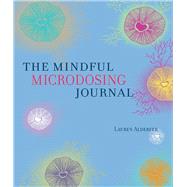Mindful Microdosing A Guidebook and Journal by Alderfer, Lauren; Juarez, Mariana, 9798987663134