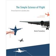 The Simple Science of Flight, revised and expanded edition From Insects to Jumbo Jets by Tennekes, Henk, 9780262513135