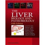The Liver Biology and Pathobiology by Arias, Irwin; Wolkoff, Allan; Boyer, James; Shafritz, David; Fausto, Nelson; Alter, Harvey; Cohen, David, 9780470723135