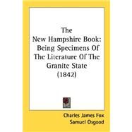 New Hampshire Book : Being Specimens of the Literature of the Granite State (1842) by Fox, Charles James; Osgood, Samuel, 9780548893135