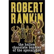 The Hollow Chocolate Bunnies of the Apocalypse by Rankin, Robert, 9780575073135