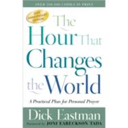 Hour That Changes the World : A Practical Plan for Personal Prayer by Eastman, Dick, 9780800793135