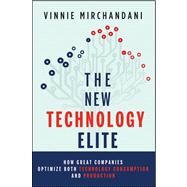 The New Technology Elite How Great Companies Optimize Both Technology Consumption and Production by Mirchandani, Vinnie, 9781118103135
