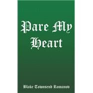 Pare My Heart by Romanov, Blake Townsend, 9781499053135
