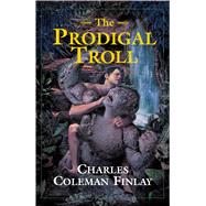 The Prodigal Troll by Finlay, Charles Coleman, 9781591023135