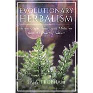 Evolutionary Herbalism Science, Spirituality, and Medicine from the Heart of Nature by Popham, Sajah; Wood, Matthew, 9781623173135