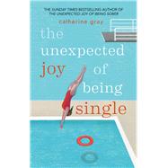 The Unexpected Joy of Being Single by Catherine Gray, 9781783253135