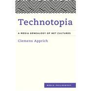 Technotopia A Media Genealogy of Net Cultures by Apprich, Clemens; Derieg, Aileen, 9781786603135