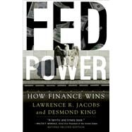 Fed Power How Finance Wins by Jacobs, Lawrence; King, Desmond, 9780197573136