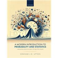A Modern Introduction to Probability and Statistics Understanding Statistical Principles in the Age of the Computer by Upton, Graham, 9780198943136