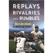 Replays, Rivalries, and Rumbles by Gietschier, Steven, 9780252083136