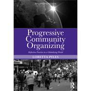 Progressive Community Organizing: Reflective Practice in a Globalizing World by Pyles; Loretta, 9780415813136