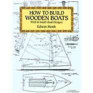 How to Build Wooden Boats With 16 Small-Boat Designs by Monk, Edwin, 9780486273136