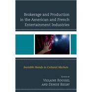 Brokerage and Production in the American and French Entertainment Industries Invisible Hands in Cultural Markets by Roussel, Violaine; Bielby, Denise; Bielby, Denise; Cardon, Vincent; Foster, Pacey; Grindstaff, Laura; Jones, Candace; Kemper, Tom; Mayer, Vicki; Mechanic, Bill; Naudier, Delphine; Roussel, Violaine; Trachman, Mathieu; Ufland, Harry J.; de Verdalle, Laure, 9780739193136