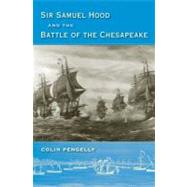 Sir Samuel Hood and the Battle of the Chesapeake by Pengelly, Colin, 9780813033136