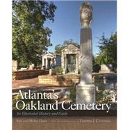 Atlanta's Oakland Cemetery : An Illustrated History and Guide by Davis, Ren; Davis, Helen; Crimmins, Timothy J., 9780820343136