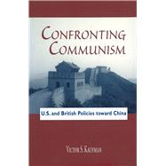 Confronting Communism : U. S. and British Policies Toward China by Kaufman, Victor S., 9780826213136