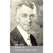 The Selected Poetry of Frederick Hayes Cole by Cole, Frederick H.; Cole, Timothy, 9781496143136