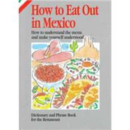 How to Eat Out in Mexico: How to Understand the Menu and Make Yourself Understood : Dictionary and Phrase Book for the Restaurant by Hernandez, Elizabeth Sanchez, 9788873013136