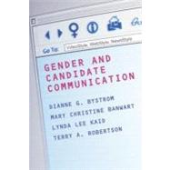 Gender and Candidate Communication: Videostyle, Webstyle, Newstyle by Bystrom, Dianne G.; Robertson, Terry; Banwart, Mary Christine; Kaid, Lynda Lee, 9780203323137