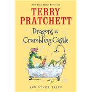 Dragons at Crumbling Castle by Pratchett, Terry; Beech, Mark, 9780544813137
