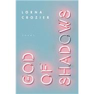 God of Shadows Poems by Crozier, Lorna, 9780771073137