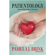 Patientology Toward the Study of Patients by Brink, Pamela, 9781098393137