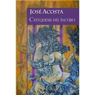 Catequesis del ncubo/ Catechesis of the Incubus by Acosta, Jos; Abreu, Digenes, 9781506193137