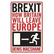 Brexit: How Britain Will Leave Europe by Mcshane, Denis, 9781784533137