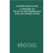 A Theory of Wealth Distribution and Accumulation by Baranzini, Mauro, 9780198233138