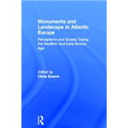 Monuments and Landscape in Atlantic Europe: Perception and Society During the Neolithic and Early Bronze Age by Scarre,Chris;Scarre,Chris, 9780415273138