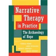 Narrative Therapy in Practice The Archaeology of Hope by Monk, Gerald D.; Winslade, John; Crocket, Kathie; Epston, David, 9780787903138