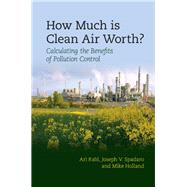How Much Is Clean Air Worth? by Rabl, Ari; Spadaro, Joseph V.; Holland, Mike, 9781107043138
