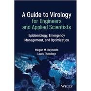 A Guide to Virology for Engineers and Applied Scientists Epidemiology, Emergency Management, and Optimization by Reynolds, Megan M.; Theodore, Louis, 9781119853138