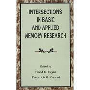 Intersections in Basic and Applied Memory Research by Payne,David G.;Payne,David G., 9781138973138