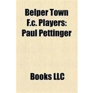 Belper Town F C Players : Paul Pettinger, Paul Groves, Simon Collins, Albert Scanlon, Richard Logan, Gary Ingham, Dean Oliver, Wayne Bullimore by , 9781156173138